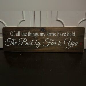 “Of All The Things My Arms Have Held, The Best By Far Is You” Nursery Decor